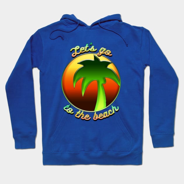 Let's go to the beach Hoodie by Sinmara